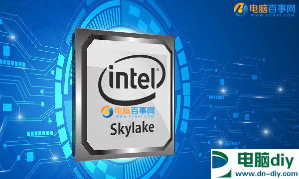 Skylake处理器有哪些？Intel六代Skylake桌面处理器型号汇总